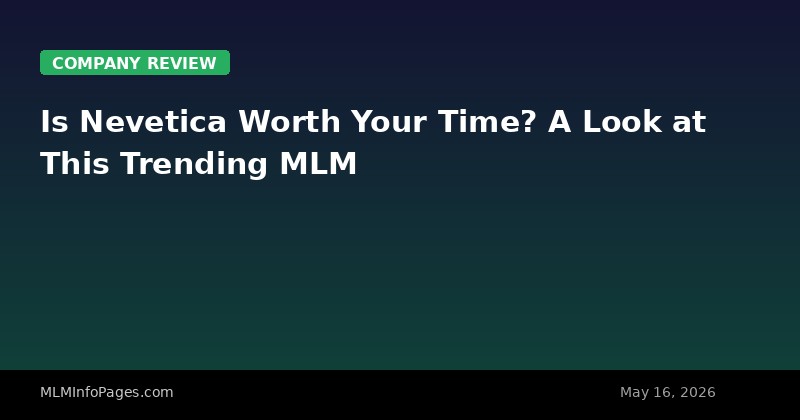 Is Nevetica Worth Your Time? A Look at This Trending MLM